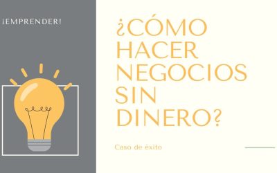 ¡EMPRENDER! ¿Cómo hacer negocios sin dinero?